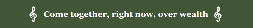Come Together, Right Now, Over Wealth